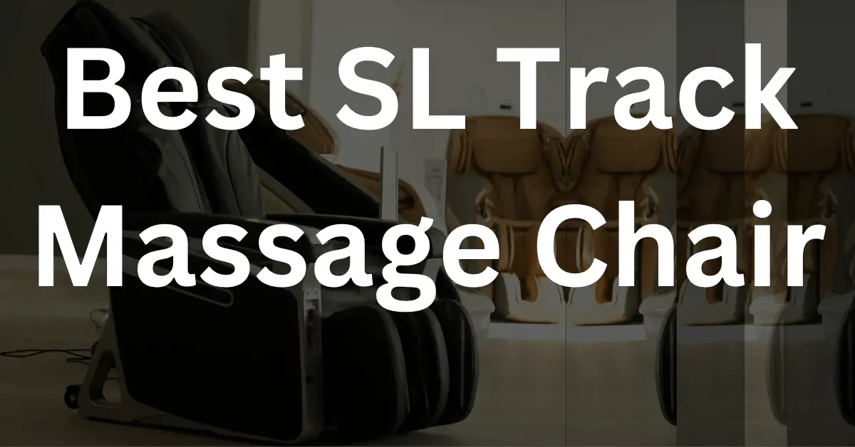 Best SL Track Massage Chair 2023