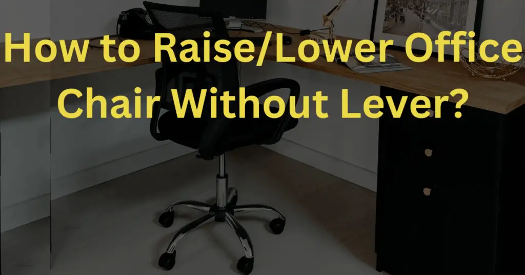 How To Raise/Lower Office Chair Without Lever? Easy Ways August 2024