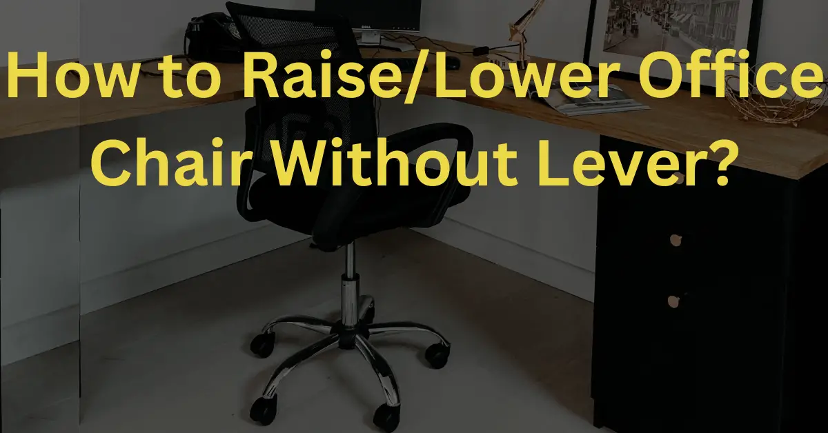 How to Raise/Lower Office Chair Without Lever?