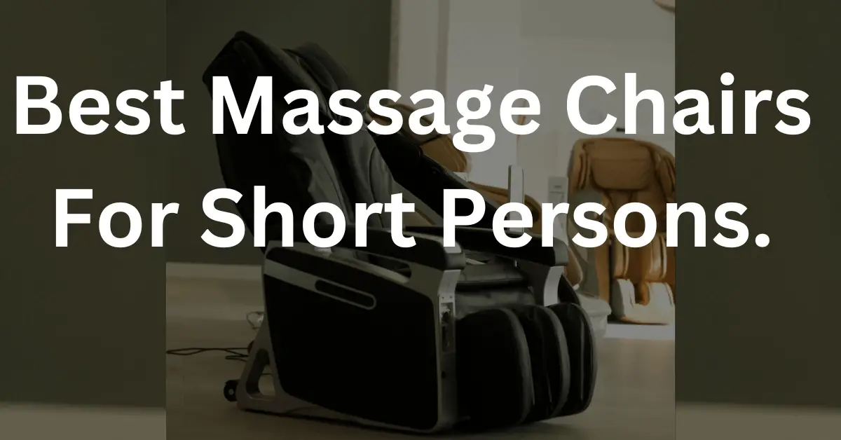 Best Massage Chairs For Short Persons.