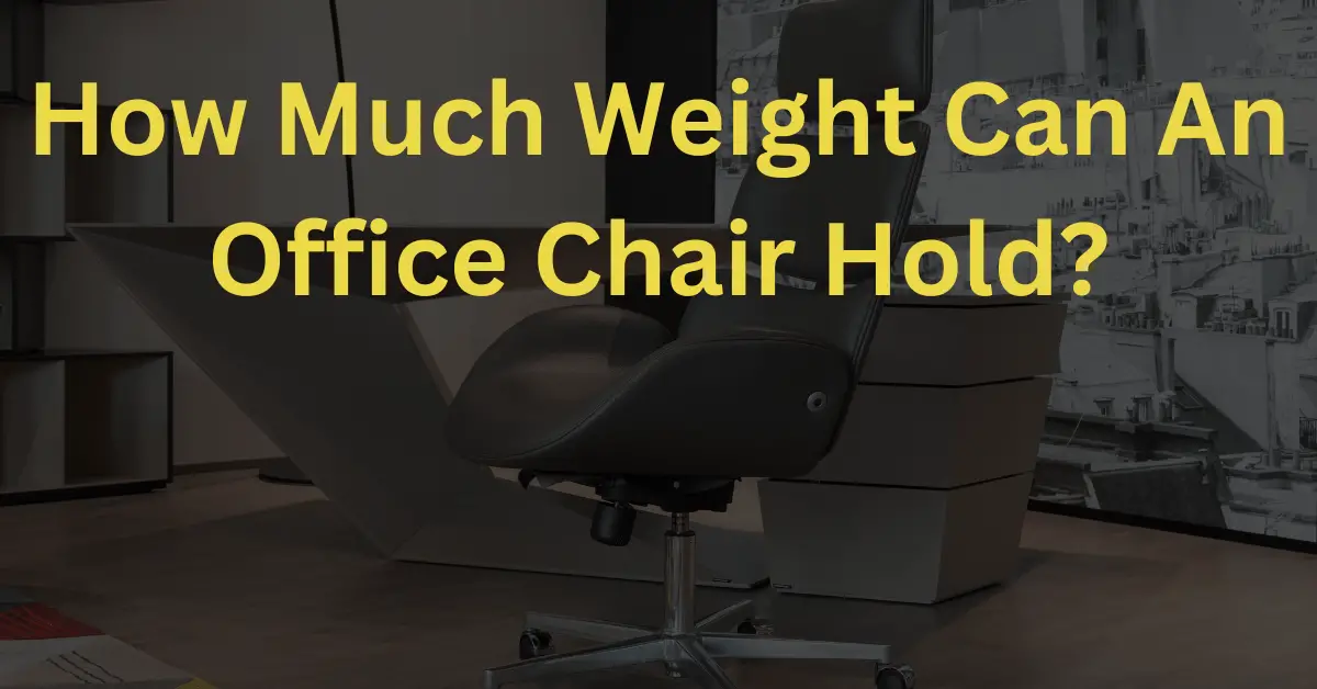 How Much Weight Can An Office Chair Hold?