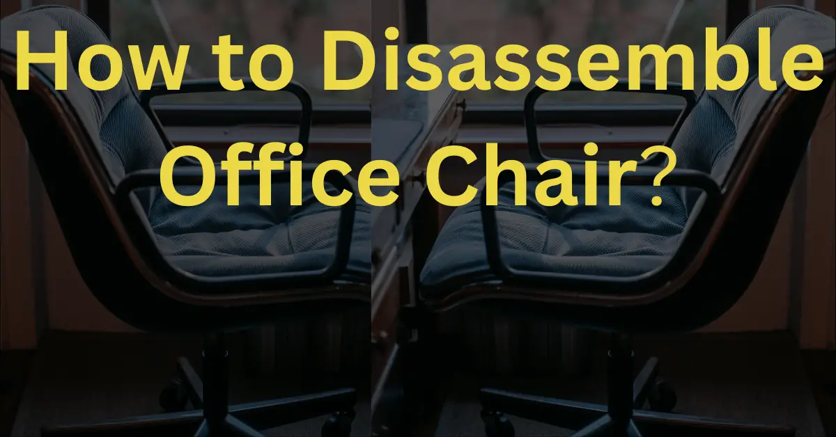 How to Disassemble Office Chair | 8 Easy Steps