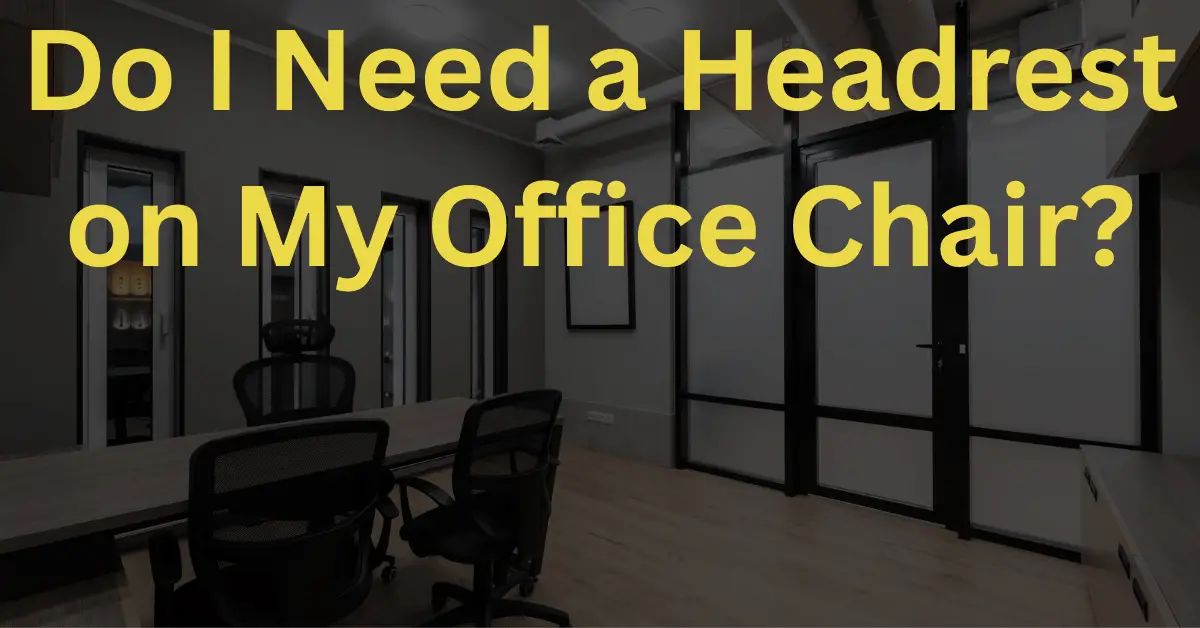 Do I Need a Headrest on My Office Chair?