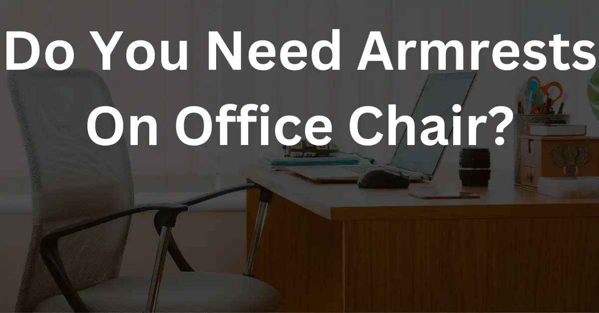 Do You Need Armrests On Office Chair?