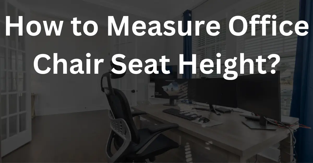 How to Measure Office Chair Seat Height?