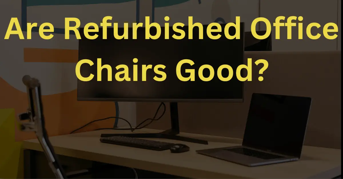 Are Refurbished Office Chairs Good?
