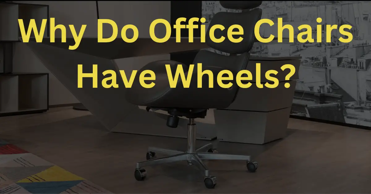 Why Do Office Chairs Have Wheels? 5 Benefits