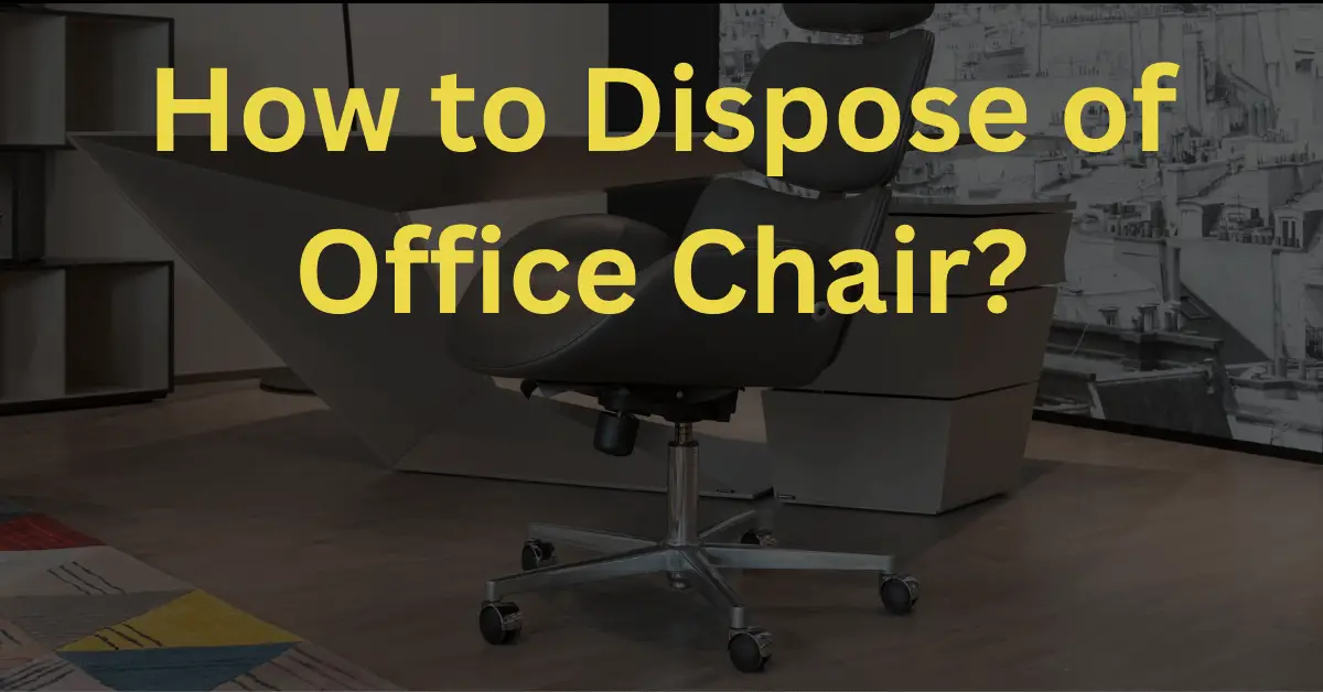 How to Dispose of Office Chair?
