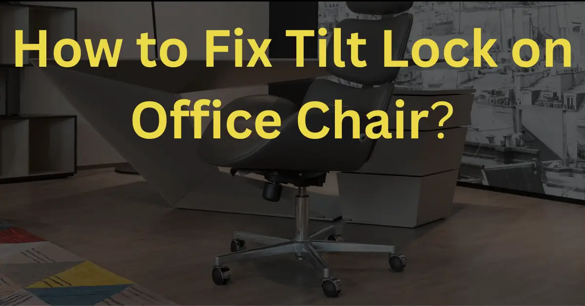 How to Fix Tilt Lock on Office Chair