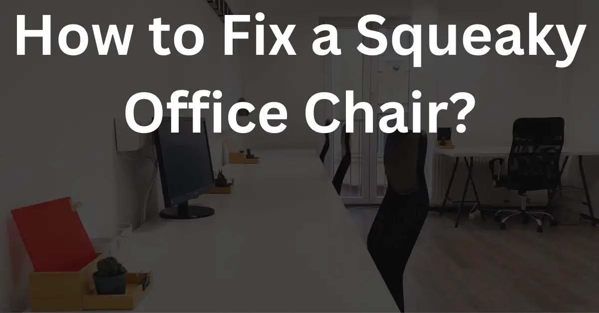 How to Fix a Squeaky Office Chair?