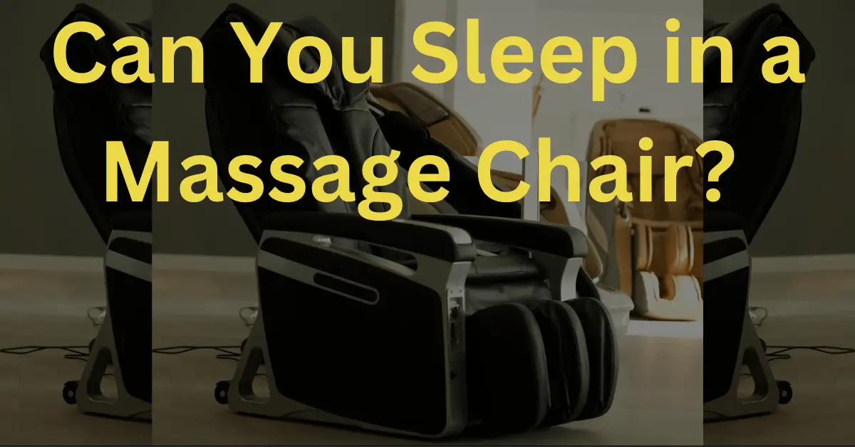 Can You Sleep in a Massage Chair? Real Benefits To Read
