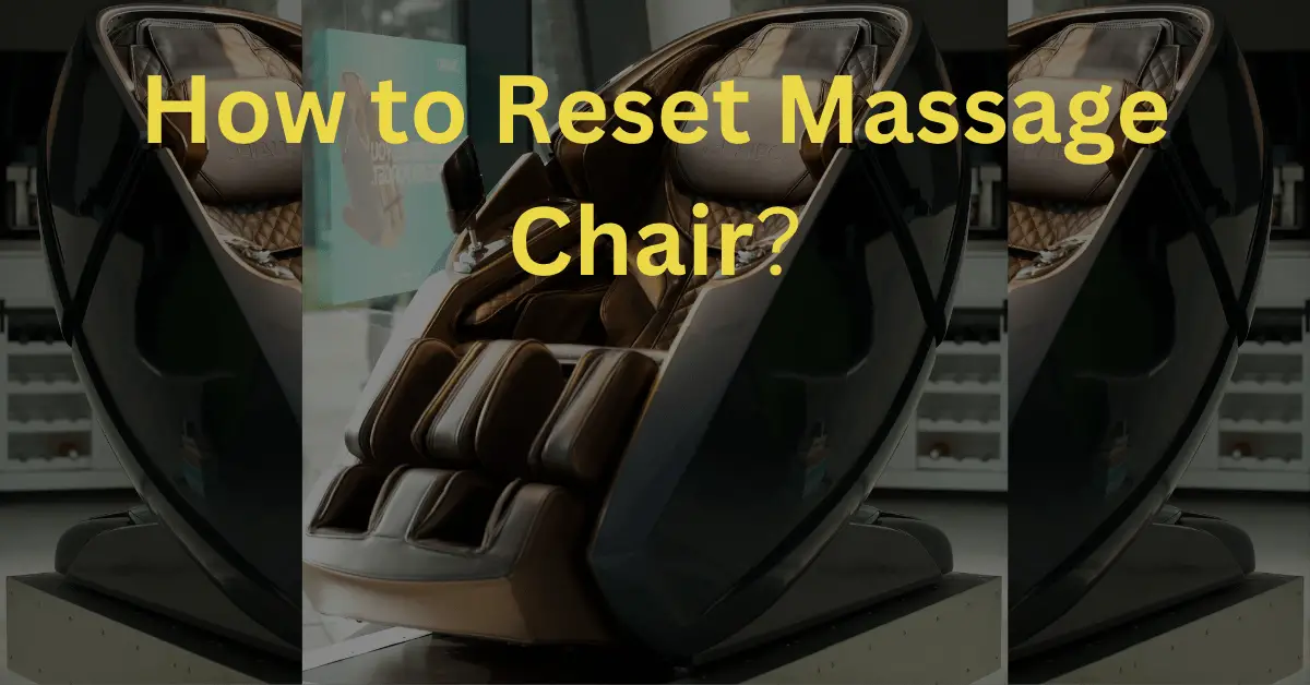 How to Reset Massage Chair? A Detailed Guide with Practical Steps