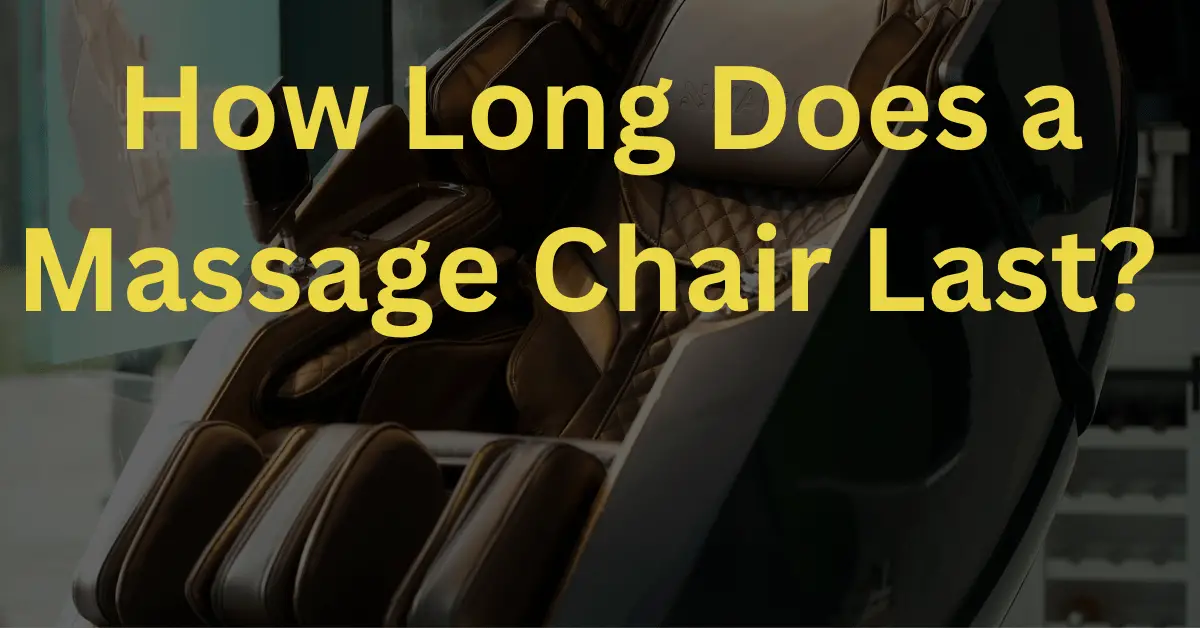 How Long Does a Massage Chair Last? 2023 Guide
