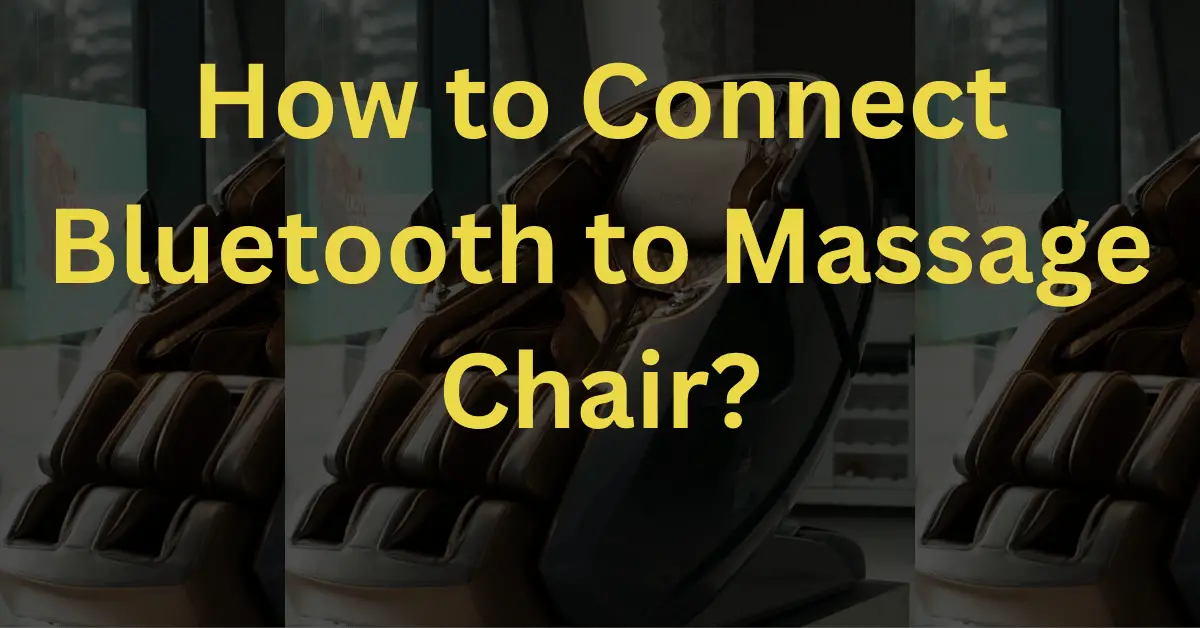 How to Connect Bluetooth to Massage Chair? Easy Steps To Follow