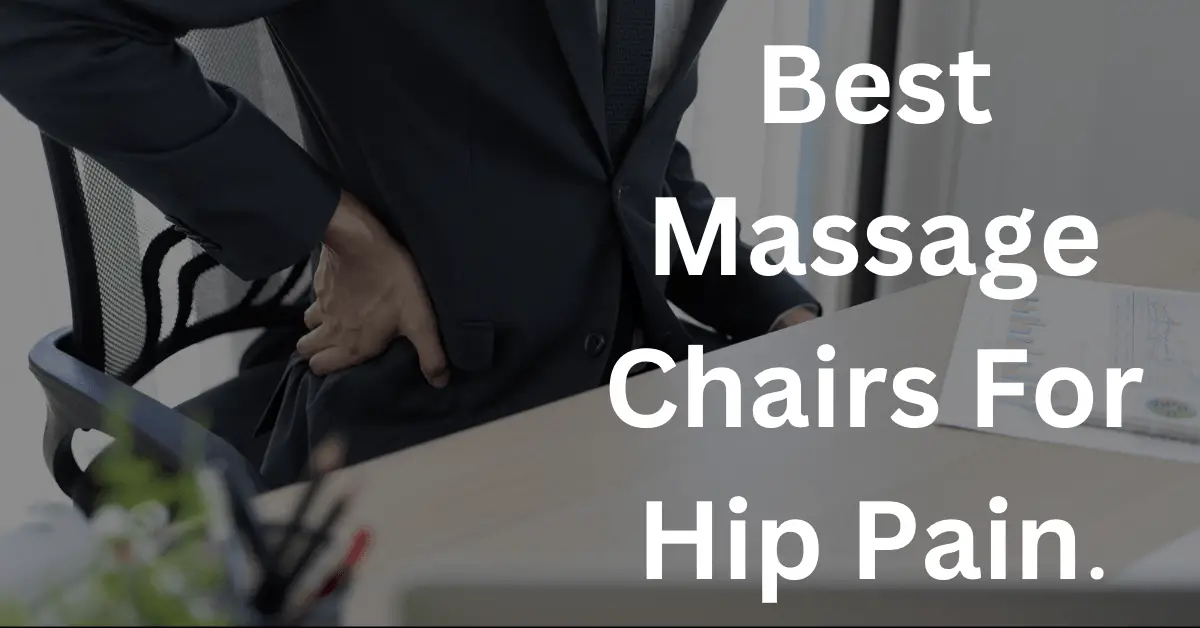 Best Massage Chairs For Hip Pain.