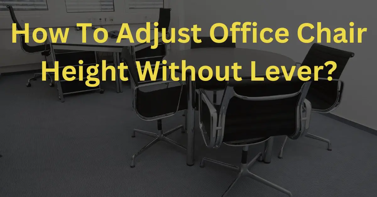 How To Adjust Office Chair Height Without Lever?