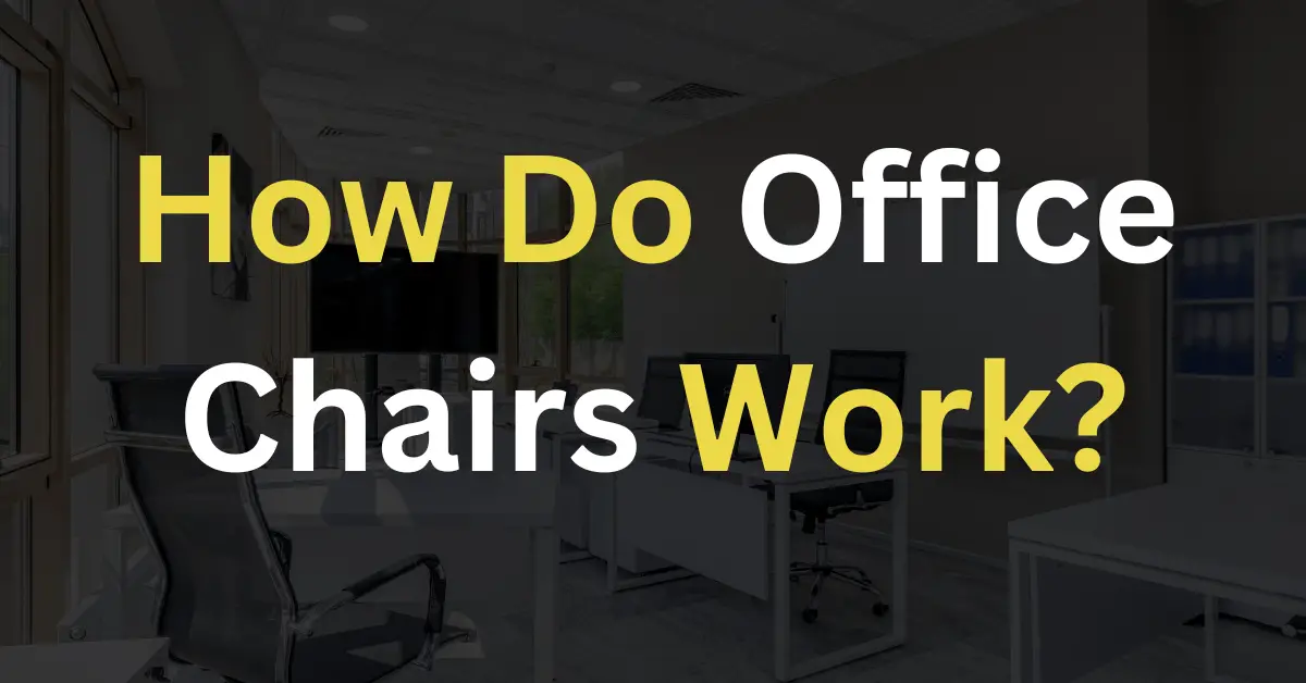 How Do Office Chairs Work 2023 Guide with Detailed Steps
